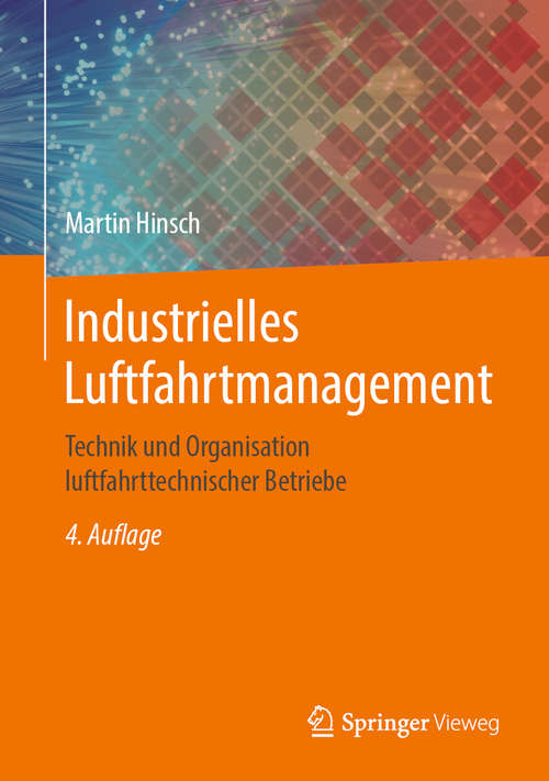 Book cover of Industrielles Luftfahrtmanagement: Technik und Organisation luftfahrttechnischer Betriebe (4. Aufl. 2019)