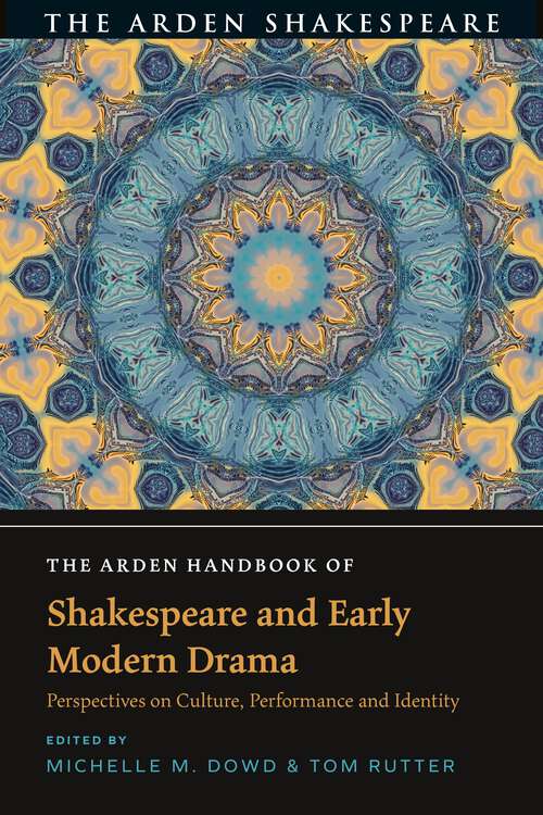 Book cover of The Arden Handbook of Shakespeare and Early Modern Drama: Perspectives on Culture, Performance and Identity (The Arden Shakespeare Handbooks)