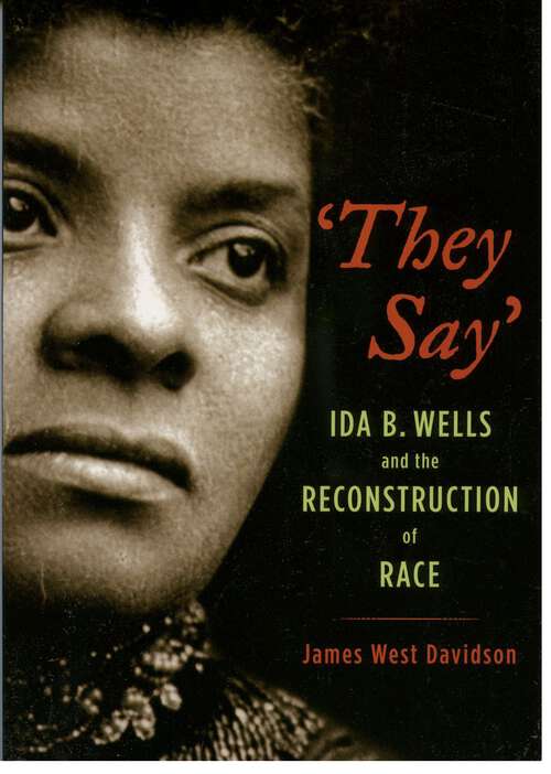 Book cover of "They Say": Ida B. Wells and the Reconstruction of Race (New Narratives in American History)