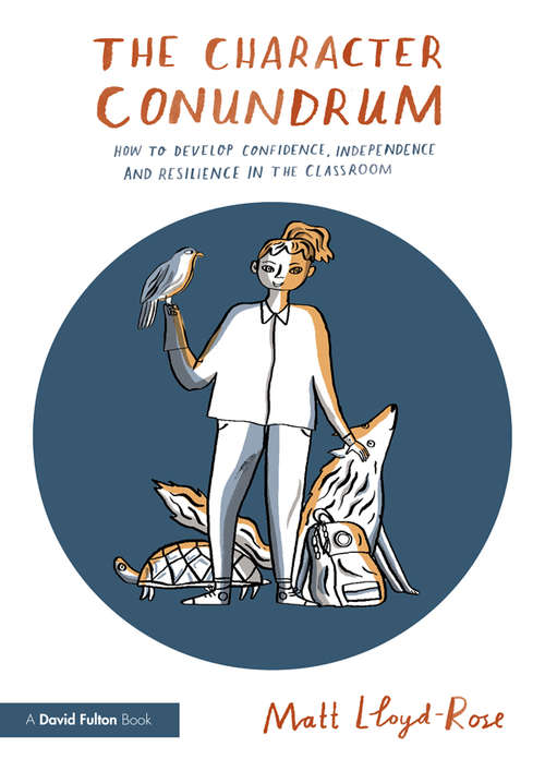 Book cover of The Character Conundrum: How to Develop Confidence, Independence and Resilience in the Classroom