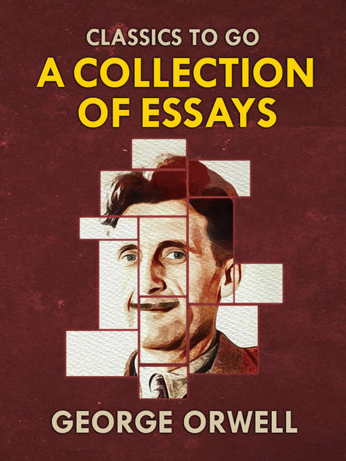 Book cover of Collections of George Orwell Essays (Classics To Go)