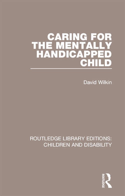 Book cover of Caring for the Mentally Handicapped Child (Routledge Library Editions: Children and Disability)