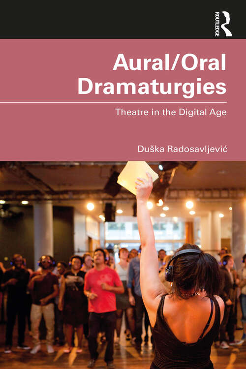 Book cover of Aural/Oral Dramaturgies: Theatre in the Digital Age