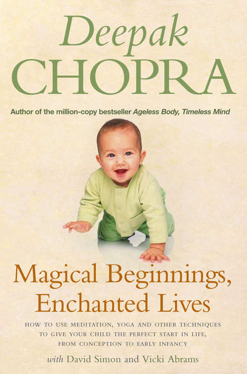 Book cover of Magical Beginnings, Enchanted Lives: How to use meditation, yoga and other techniques to give your child the perfect start in life, from conception to early