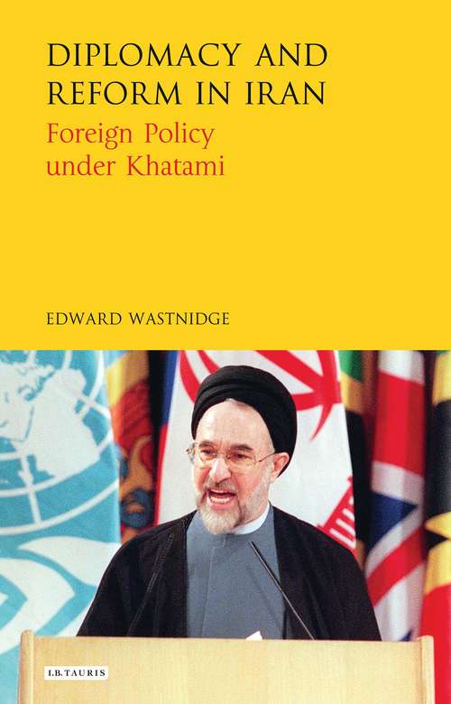 Book cover of Diplomacy and Reform in Iran: Foreign Policy under Khatami (International Library of Iranian Studies)