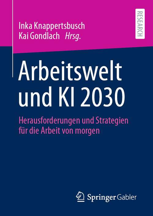 Book cover of Arbeitswelt und KI 2030: Herausforderungen und Strategien für die Arbeit von morgen (1. Aufl. 2021)