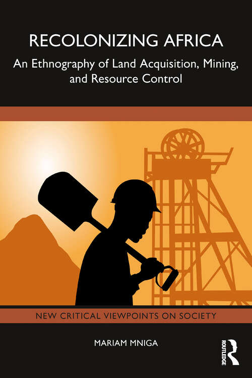 Book cover of Recolonizing Africa: An Ethnography of Land Acquisition, Mining, and Resource Control (New Critical Viewpoints on Society)