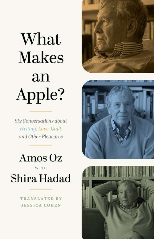 Book cover of What Makes an Apple?: Six Conversations about Writing, Love, Guilt, and Other Pleasures