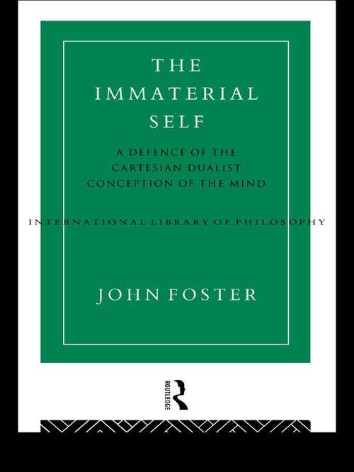 Book cover of The Immaterial Self: A Defence of the Cartesian Dualist Conception of the Mind (International Library of Philosophy)
