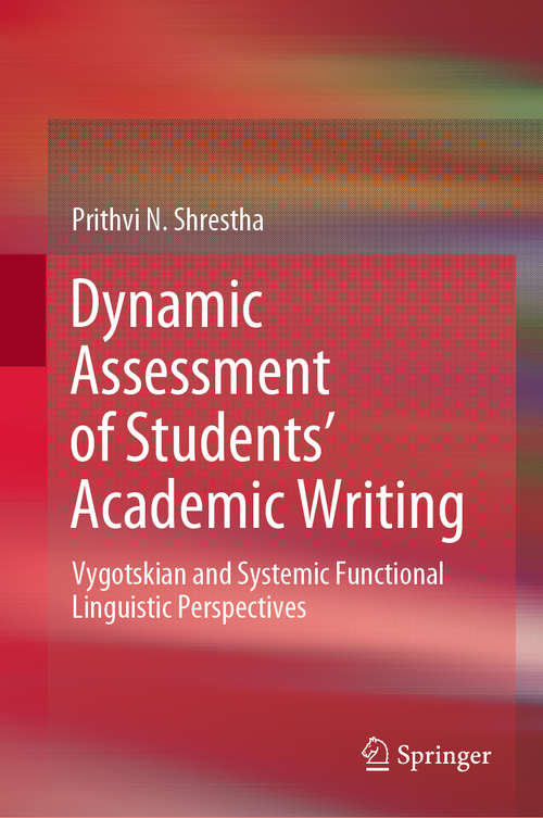 Book cover of Dynamic Assessment of Students’ Academic Writing: Vygotskian and Systemic Functional Linguistic Perspectives (1st ed. 2020)