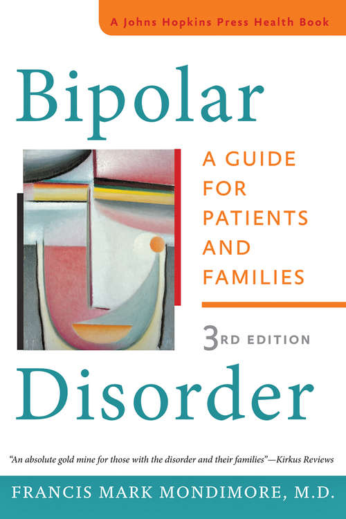 Book cover of Bipolar Disorder: A Guide for Patients and Families (third edition) (A Johns Hopkins Press Health Book)
