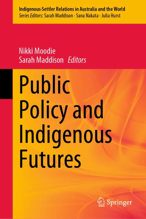 Book cover of Public Policy and Indigenous Futures (1st ed. 2023) (Indigenous-Settler Relations in Australia and the World #4)