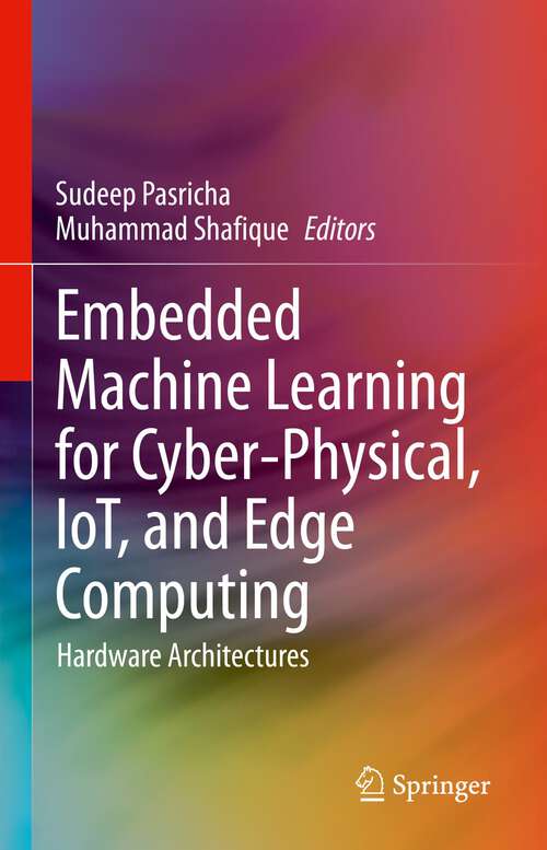Book cover of Embedded Machine Learning for Cyber-Physical, IoT, and Edge Computing: Hardware Architectures (1st ed. 2024)