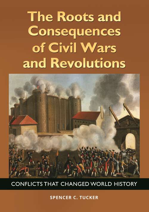 Book cover of The Roots and Consequences of Civil Wars and Revolutions: Conflicts That Changed World History