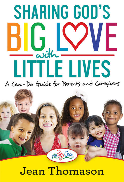 Book cover of Sharing God's Big Love with Little Lives: A Can-Do Guide for Parents and Caregivers