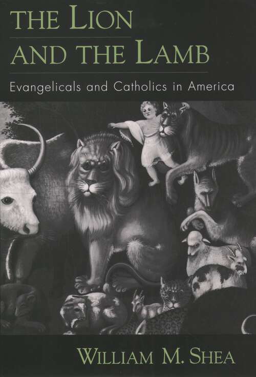Book cover of The Lion and the Lamb: Evangelicals and Catholics in America