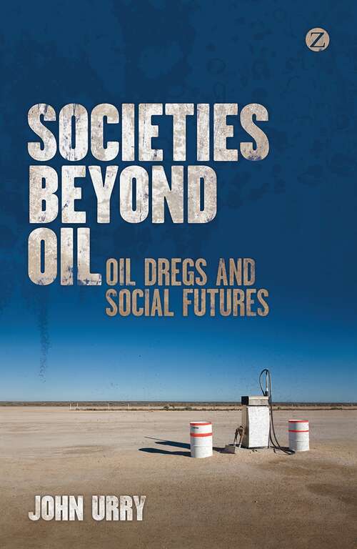 Book cover of Societies beyond Oil: Oil Dregs and Social Futures