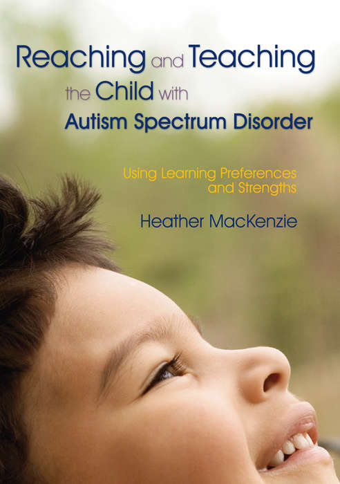 Book cover of Reaching and Teaching the Child with Autism Spectrum Disorder: Using Learning Preferences and Strengths