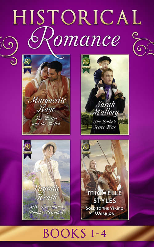 Book cover of Historical Romance Books 1 - 4: The Harlot And The Sheikh (hot Arabian Nights, Book 3) / The Duke's Secret Heir / Miss Bradshaw's Bought Betrothal / Sold To The Viking Warrior (ePub edition) (Mills And Boon E-book Collections #3)