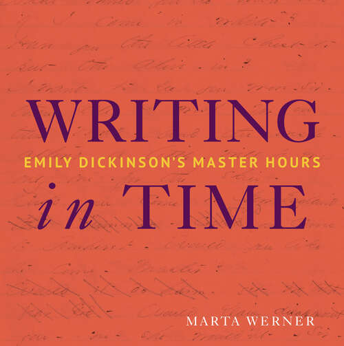 Book cover of Writing in Time: Emily Dickinson's Master Hours