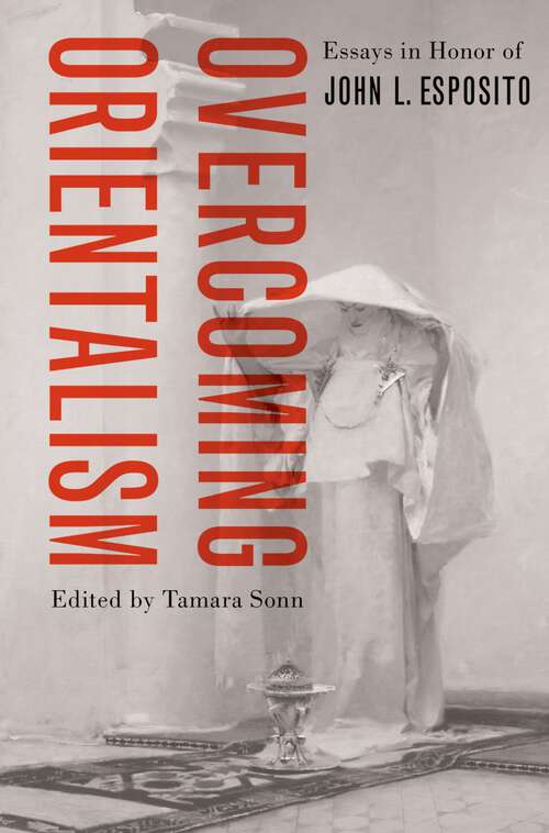 Book cover of Overcoming Orientalism: Essays in Honor of John L. Esposito