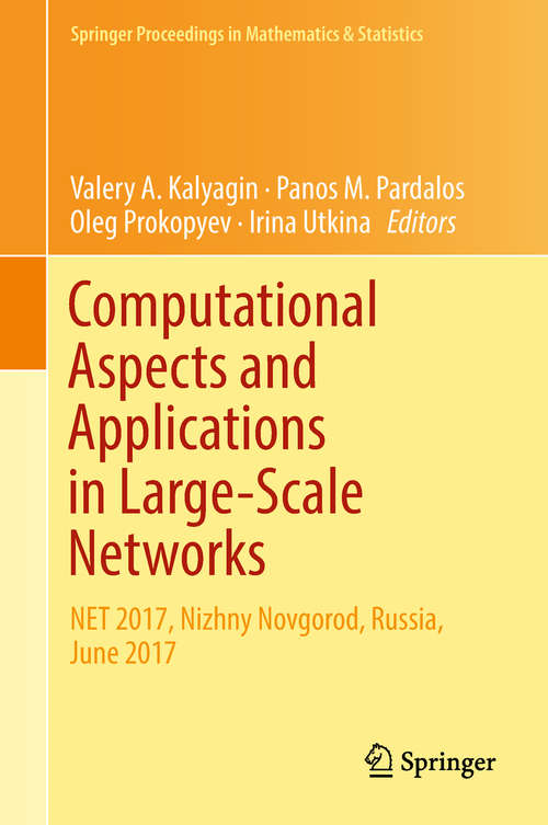 Book cover of Computational Aspects and Applications in Large-Scale Networks: NET 2017, Nizhny Novgorod, Russia, June 2017 (1st ed. 2018) (Springer Proceedings in Mathematics & Statistics #247)