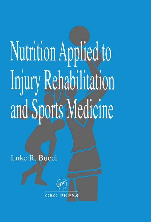 Book cover of Nutrition Applied to Injury Rehabilitation and Sports Medicine (Nutrition In Exercise And Sport Ser.)
