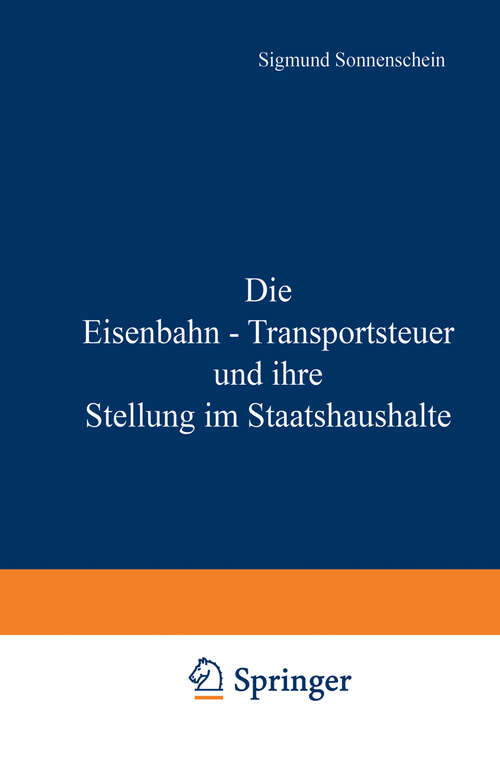 Book cover of Die Eisenbahn - Transportsteuer und ihre Stellung im Staatshaushalte (1897)