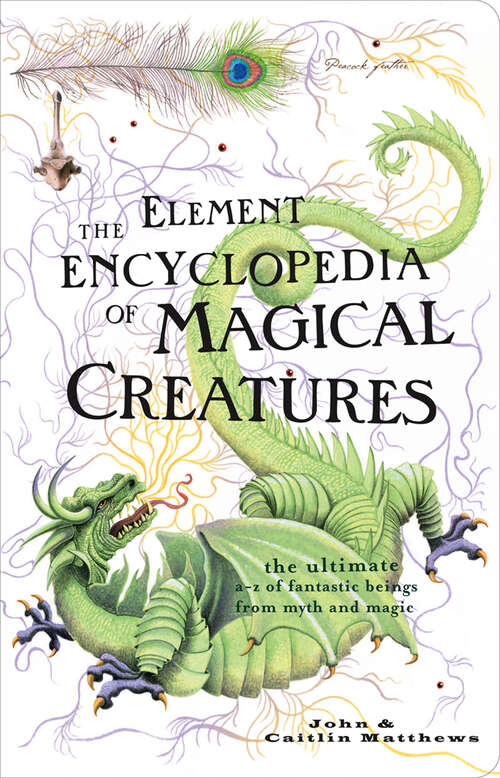 Book cover of The Element Encyclopedia of Magical Creatures: The Ultimate A-z Of Fantastic Beings From Myth And Magic (ePub edition)