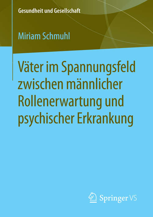 Book cover of Väter im Spannungsfeld zwischen männlicher Rollenerwartung und psychischer Erkrankung (1. Aufl. 2016) (Gesundheit und Gesellschaft)