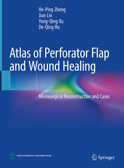 Book cover of Atlas of Perforator Flap and Wound Healing: Microsurgical Reconstruction and Cases (1st ed. 2019)