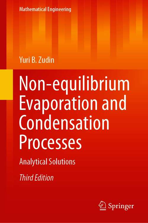 Book cover of Non-equilibrium Evaporation and Condensation Processes: Analytical Solutions (3rd ed. 2021) (Mathematical Engineering)