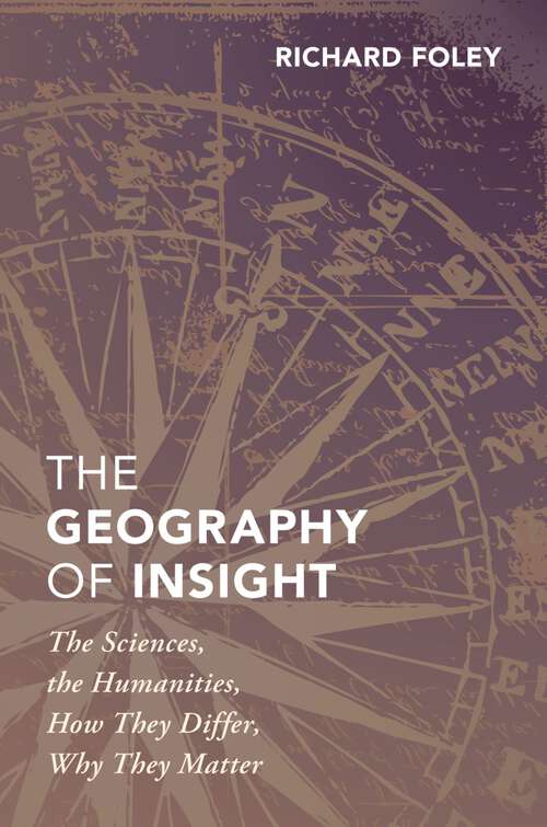Book cover of The Geography of Insight: The Sciences, the Humanities, How they Differ, Why They Matter