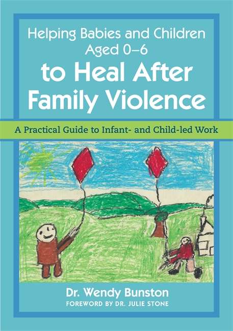 Book cover of Helping Babies and Children Aged 0-6 to Heal After Family Violence: A Practical Guide to Infant- and Child-Led Work