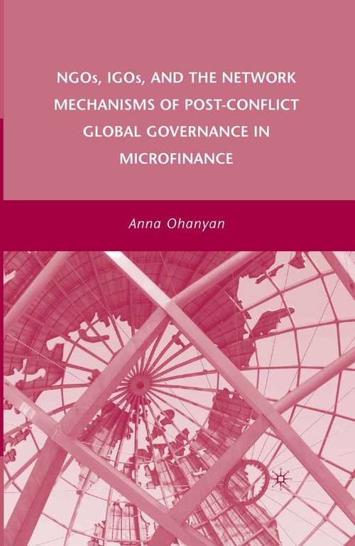 Book cover of NGOs, IGOs, and the Network Mechanisms of Post-Conflict Global Governance in Microfinance (2008)