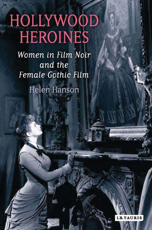 Book cover of Hollywood Heroines: Women in Film Noir and the Female Gothic Film