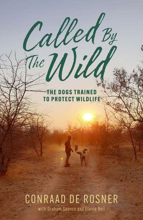 Book cover of Called By The Wild: The Dogs Trained to Protect Wildlife