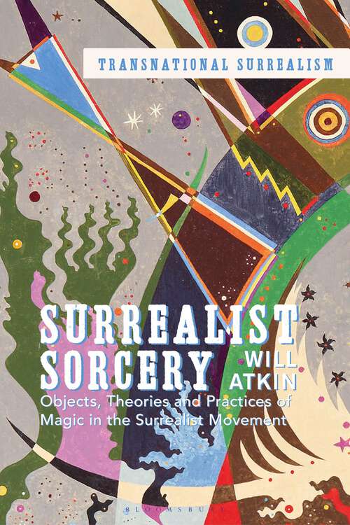 Book cover of Surrealist Sorcery: Objects, Theories and Practices of Magic in the Surrealist Movement (Transnational Surrealism)