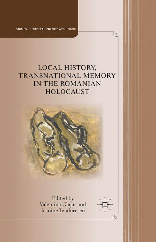 Book cover of Local History, Transnational Memory in the Romanian Holocaust (2011) (Studies in European Culture and History)