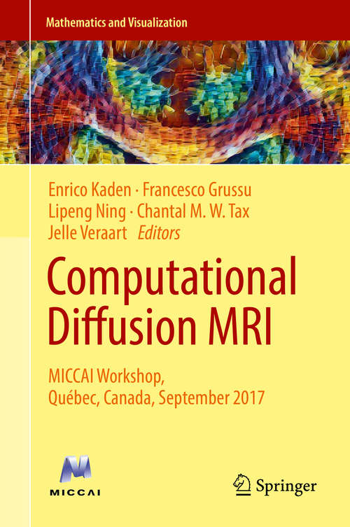 Book cover of Computational Diffusion MRI: MICCAI Workshop, Québec, Canada, September 2017 (Mathematics and Visualization)