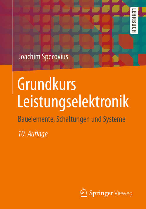 Book cover of Grundkurs Leistungselektronik: Bauelemente, Schaltungen und Systeme (10. Aufl. 2020) (Studium Technik Ser.)