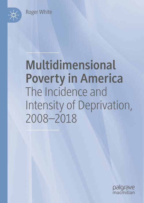 Book cover of Multidimensional Poverty in America: The Incidence and Intensity of Deprivation, 2008-2018 (1st ed. 2020)