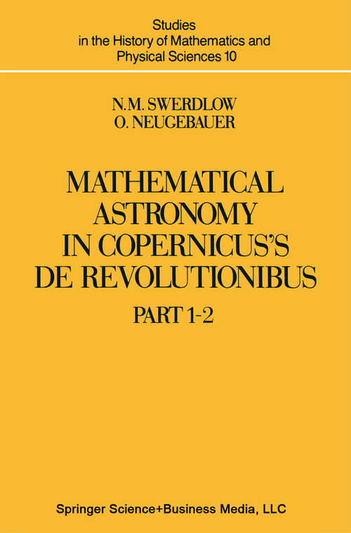 Book cover of Mathematical Astronomy in Copernicus’ De Revolutionibus: In Two Parts (1984) (Studies in the History of Mathematics and Physical Sciences #10)