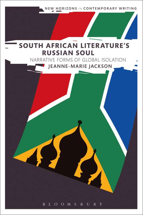 Book cover of South African Literature's Russian Soul: Narrative Forms of Global Isolation (New Horizons in Contemporary Writing)