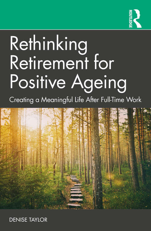 Book cover of Rethinking Retirement for Positive Ageing: Creating a Meaningful Life After Full-Time Work