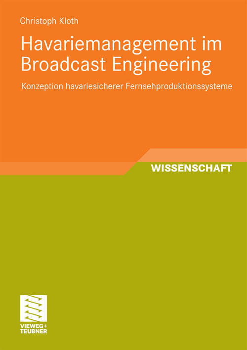 Book cover of Havariemanagement im Broadcast Engineering: Konzeption havariesicherer Fernsehproduktionssysteme (2010) (Schriften zur Medienproduktion)