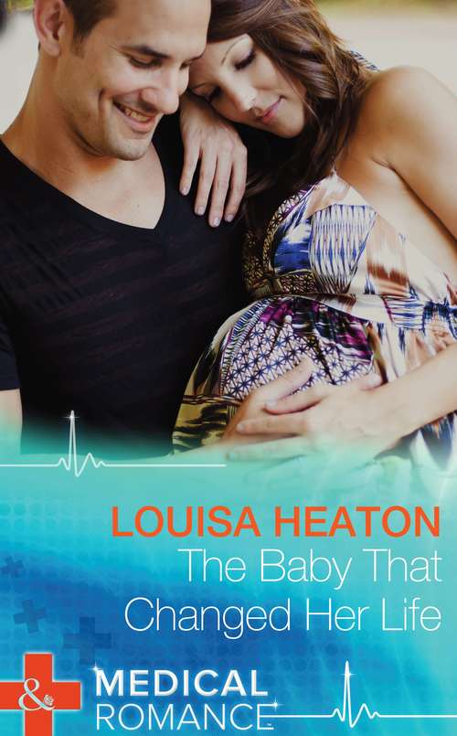 Book cover of The Baby That Changed Her Life: A Baby To Heal Their Hearts / The Baby That Changed Her Life / The Surgeon's Baby Secret (ePub First edition) (Mills And Boon Medical Ser.)