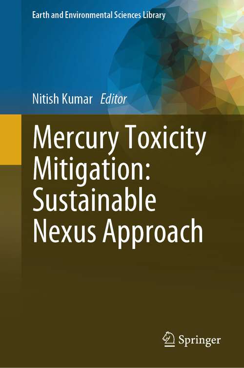 Book cover of Mercury Toxicity Mitigation: Sustainable Nexus Approach (1st ed. 2024) (Earth and Environmental Sciences Library)