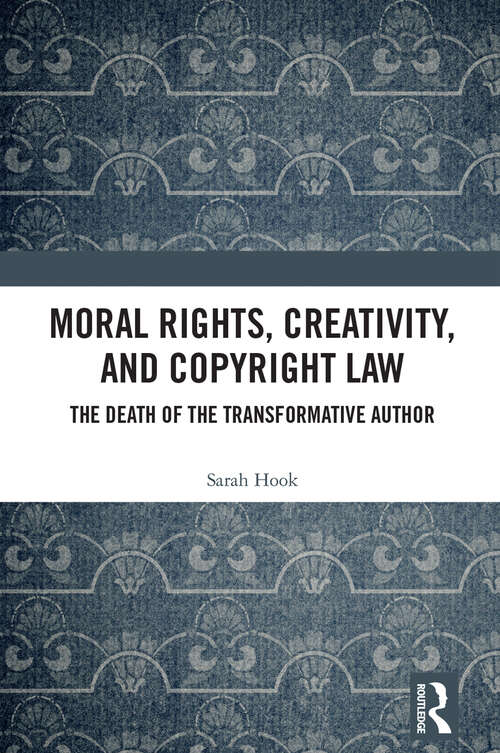 Book cover of Moral Rights, Creativity, and Copyright Law: The Death of the Transformative Author