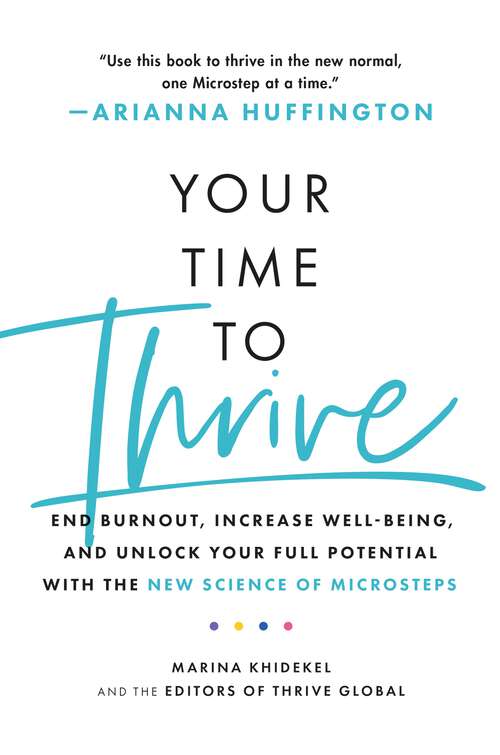 Book cover of Your Time to Thrive: End Burnout, Increase Well-being, and Unlock Your Full Potential with the New Science of Microsteps
